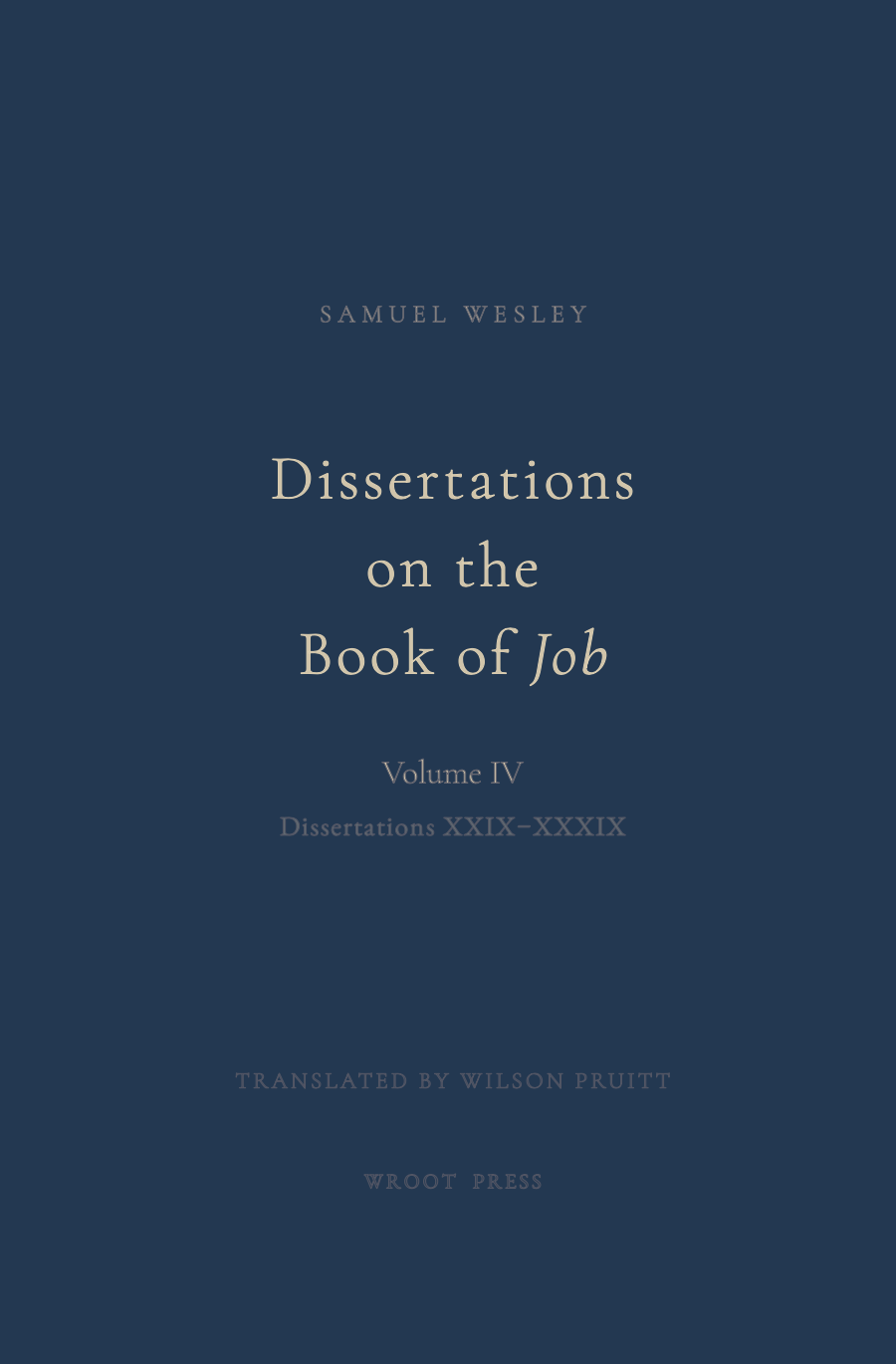 Dissertations on the Book of Job, Volume 4 by Samuel Wesley, translated by Wilson Pruitt