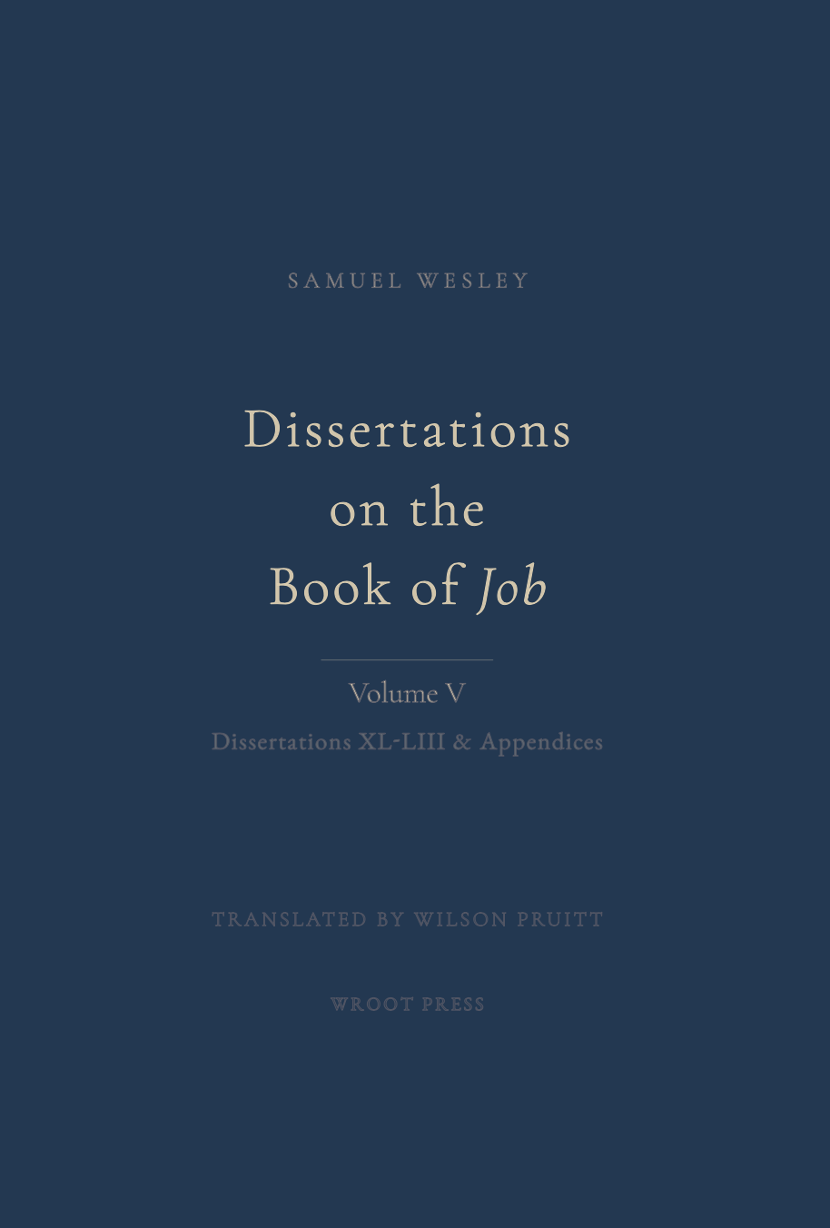 Dissertations on the Book of Job, Volume 5 by Samuel Wesley, translated by Wilson Pruitt