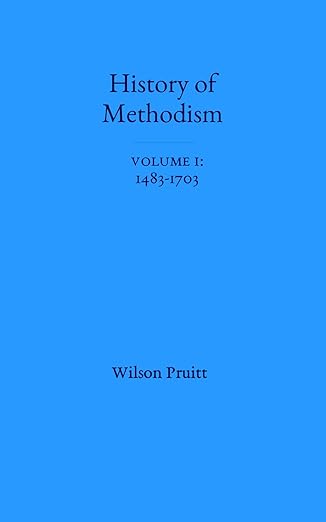 The History of Methodism: Volume 1, 1483-1703 by Wilson Pruitt